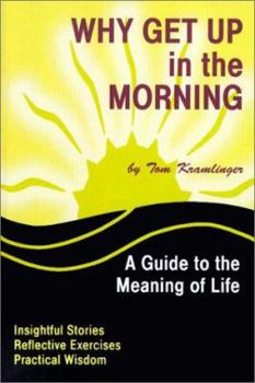 Paperback Why Get Up in the Morning: A Guide to the Meaning of Life Book