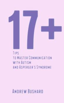 Paperback 17+ Tips to Master Communication with Autism and Asperger's Syndrome Book