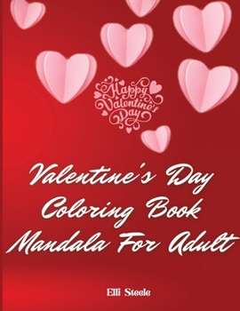 Valentine's Day Coloring Book Mandala For Adults: Amazing Valentine's Day Mandala Adult Coloring Book: Stress Relieving
