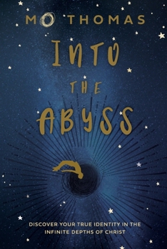 Paperback Into the Abyss: Discover Your True Identity in the Infinite Depths of Christ Book