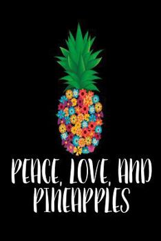 Paperback Peace, Love, And Pineapples: Funny Floral Pineapple Summer Vacation Gift Notebook Book