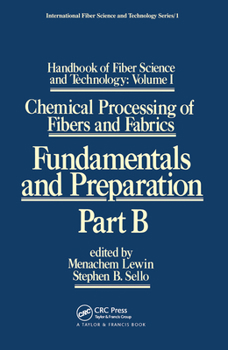 Handbook of Fiber Science and Technology: Volume 1: Chemical Processing of Fibers and Fabrics - Fundamentals and Preparation Part B - Book  of the Handbook of Fiber Science and Technology