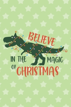 Believe in the magic of Christmas: Journal Notebook-Cute Dinosaur Cartoon Animals Lights Yellow Star Winter Xmas Christmas December Wide Ruled Paper ... Girls for Writing Notes-6x9 inch 110 pages