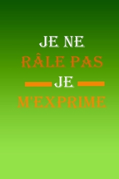 Paperback Je ne r?le pas Je m'exprime: magnifique cahier de notes, carnet de note pour ?crire tous vos projets, vos recettes, vos listes de choses ? faire ou [French] Book