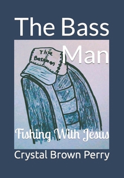 Paperback The Bass Man: Fishing With Jesus Book