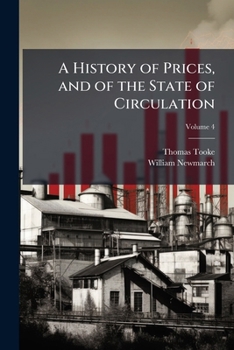 A History of Prices, and of the State of Circulation; Volume 4