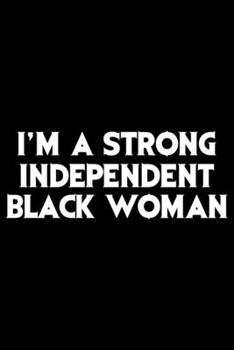 Paperback I'm A Strong Independent Black Woman: Black History Month Journal Notebook Gifts - African American Notebook Journal - Proud Black Girl Magic - Africa Book