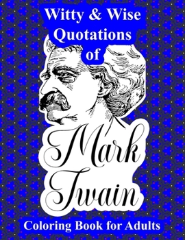 Paperback Witty & Wise Quotations of Mark Twain: Coloring Book for Adults Featuring Quotes from the Great American Writer Superimposed Upon Original Geometric D Book