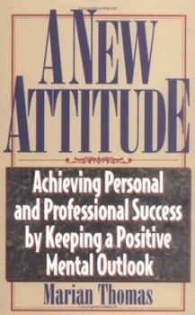 Paperback A New Attitude: Achieving Personal and Professional Success by Keeping a Positive Mental Outlook Book
