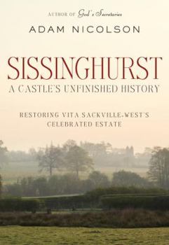 Hardcover Sissinghurst: A Castle's Unfinished History: Restoring Vita Sackville-West's Celebrated Estate Book