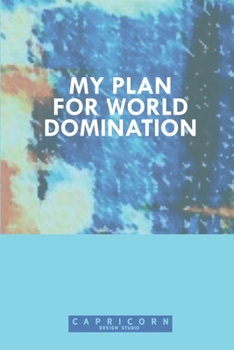 My Plan For World Domination Notebook: Lined Journal, 120 Pages, 6 x 9, Boss Gag Gift Journal, Abstract Patinting Matte Finish