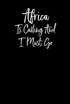 Africa is Calling and I Must Go: Notebook Travel Vacation Writing Journal 110 Pages of 6x9 in Ruled Lined Paper for Notes