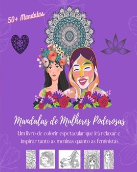 Paperback Mandalas de Mulheres Poderosas: Livro de colorir 50 belos desenhos de mulheres como seres únicos da natureza: Relaxamento e inspiração garantidos para [Portuguese] Book