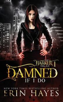 Damned If I Do - Book #1 of the Harker Trilogy
