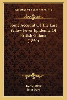 Some Account of the Last Yellow Fever Epidemic of British Guiana