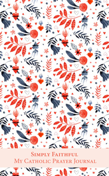 Paperback Simply Faithful: My Catholic Prayer Journal (the Sacred Heart) Book