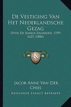 Paperback De Vestiging Van Het Nederlandsche Gezag Over De Banda-Eilanden, 1599-1621 (1886) [Dutch] Book