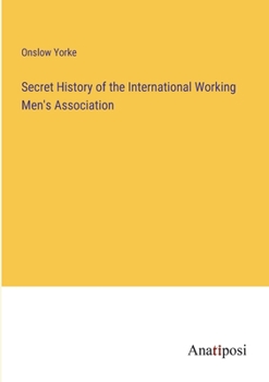 Paperback Secret History of the International Working Men's Association Book