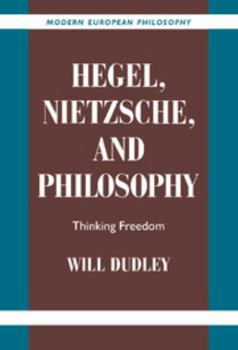 Hegel, Nietzsche, and Philosophy: Thinking Freedom (Modern European Philosophy) - Book  of the Modern European Philosophy