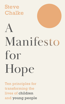 Paperback A Manifesto for Hope: Ten Principles for Transforming the Lives of Children and Young People Book