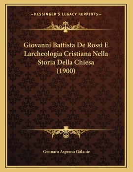 Paperback Giovanni Battista De Rossi E Larcheologia Cristiana Nella Storia Della Chiesa (1900) [Italian] Book