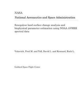 Paperback Senegalese Land Surface Change Analysis and Biophysical Parameter Estimation Using Noaa Avhrr Spectral Data Book