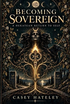 Paperback Becoming Sovereign: A Hekatean Return to Self Book