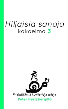 Hardcover Hiljaisia Sanoja 3: Neljä uusi tekstitömiä kuvitettuja satuja Peter Hertzbergiltä [Finnish] Book