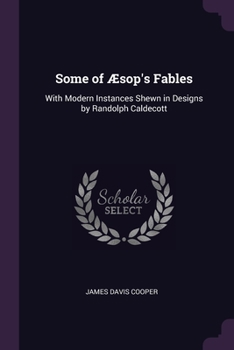 Paperback Some of Æsop's Fables: With Modern Instances Shewn in Designs by Randolph Caldecott Book