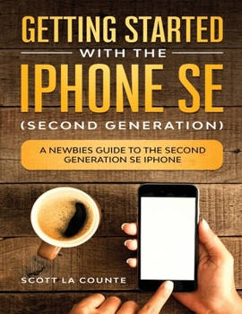 Paperback Getting Started With the iPhone SE (Second Generation): A Newbies Guide to the Second-Generation SE iPhone Book