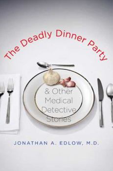 Hardcover The Deadly Dinner Party & Other Medical Detective Stories Book