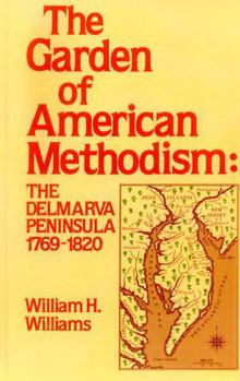 Hardcover Garden of American Methodism: The Delmarva Peninsula 1769-1820 Book