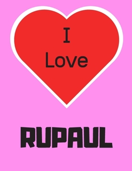 I love RuPaul: Notebook/notebook/diary/journal perfect gift for all RuPaul fans. | 80 black lined pages | A4 | 8.5x11 inches.