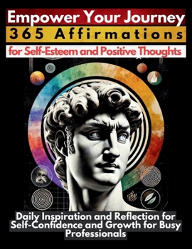 Paperback Empower Your Journey 365 Affirmations for Self-Esteem and Positive Thoughts: Daily Inspiration and Reflection for Self-Confidence and Growth for Busy Book