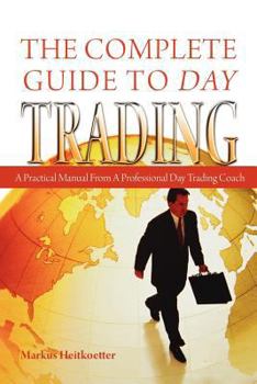 Paperback The Complete Guide to Day Trading: A Practical Manual From a Professional Day Trading Coach Book