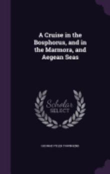 Hardcover A Cruise in the Bosphorus, and in the Marmora, and Aegean Seas Book