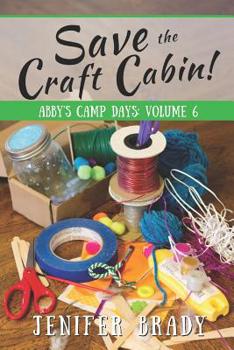 Save the Craft Cabin! - Book #6 of the Abby's Camp Days