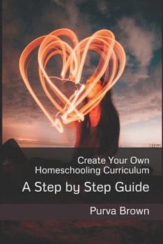 Paperback Create Your Own Homeschooling Curriculum: A Step by Step Guide Book