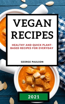 Hardcover Vegan Recipes 2021: Healthy and Quick Plant-Based Recipes for Everyday Book