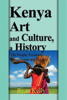 Paperback Kenya Art and Culture, a History: The People, Economy, Government and Politics Book