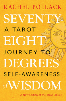 Paperback Seventy-Eight Degrees of Wisdom: A Tarot Journey to Self-Awareness (a New Edition of the Tarot Classic) Book