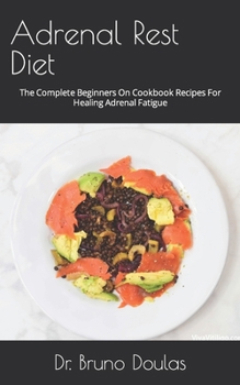 Paperback Adrenal Rest Diet: The Complete Beginners On Cookbook Recipes For Healing Adrenal Fatigue Book