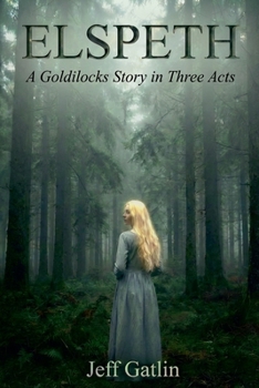 Paperback Elspeth: A Goldilocks Story in Three Acts Book