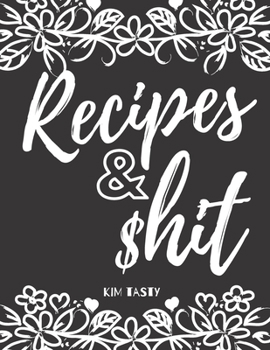 Recipes & $hit: Recipe Journal Book to Write In Favorite Recipes and Notes. Recipes-trim-size-book-to-write-in-8.5-x-11-no-bleed-126-pages-cover-size-17.54-x-11.25-inch