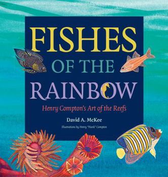 Fishes of the Rainbow: Henry Compton's Art of the Reefs - Book  of the Gulf Coast Books
