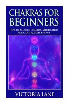 Paperback Chakras for Beginners: How to Balance Chakras, Strengthen Aura, and Radiate Energy Book