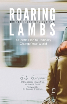 Roaring Lambs (Briner Institute Edition): A Gentle Plan to Radically Change Your World