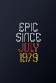 Epic Since July 1979: Blank Lined Journal, Happy Birthday Notebook, Diary Perfect Gift For Your Loved Ones