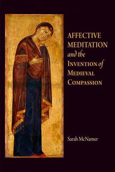 Paperback Affective Meditation and the Invention of Medieval Compassion Book