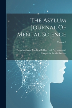 Paperback The Asylum Journal Of Mental Science; Volume 3 Book
